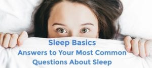 photo of person in bed with caption that reads 'sleep basics: answers to your most common questions about sleep'
