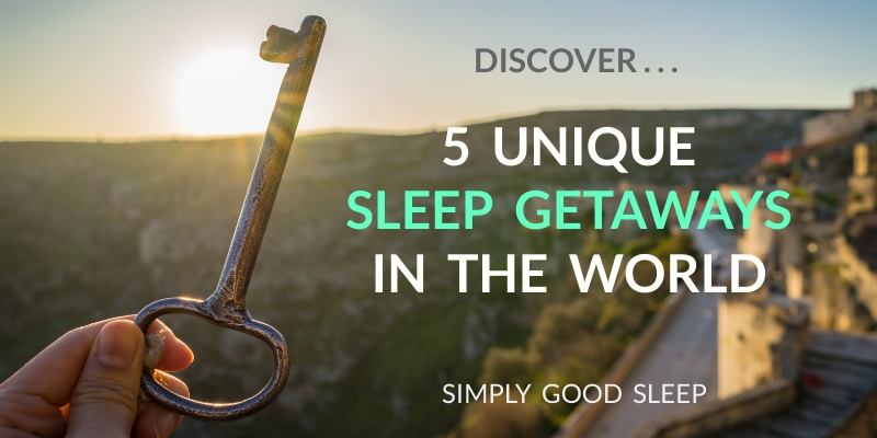 5 Unique Sleep Getaways in the World