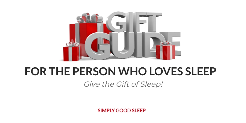 Gift Guide for the Person Who Loves Sleep! Give the Gift of Sleep! - Simply Good Sleep