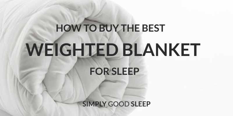 How to Buy the Best Weighted Blanket for Sleep | Simply Good Sleep