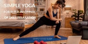 Simple Yoga for Sleep Insomnia or Deep Relaxation - Simply Good Sleep