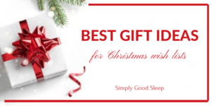 Best Gift Ideas for Christmas Wish Lists - Simply Good Sleep
