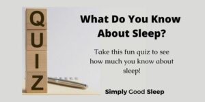 Sleep Quiz: What Do You Know About Sleep - Simply Good Sleep