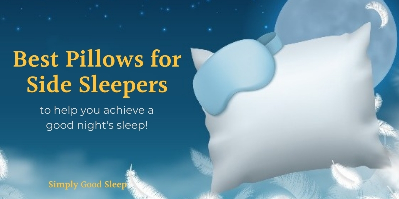 Best Pillows for Side Sleepers - Simply Good Sleep