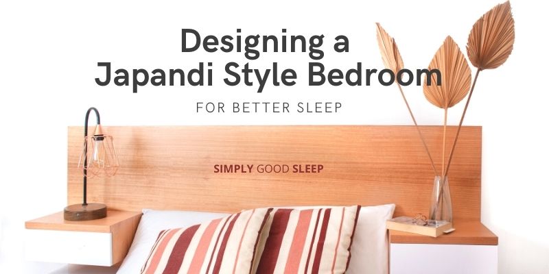 Designing a Japandi Style Bedroom for Better Sleep - Simply Good Sleep