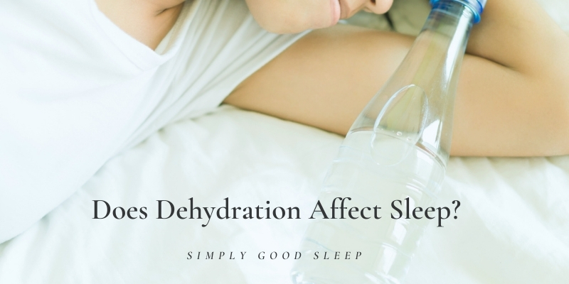 Does Dehydration Affect Sleep - Simply Good Sleep