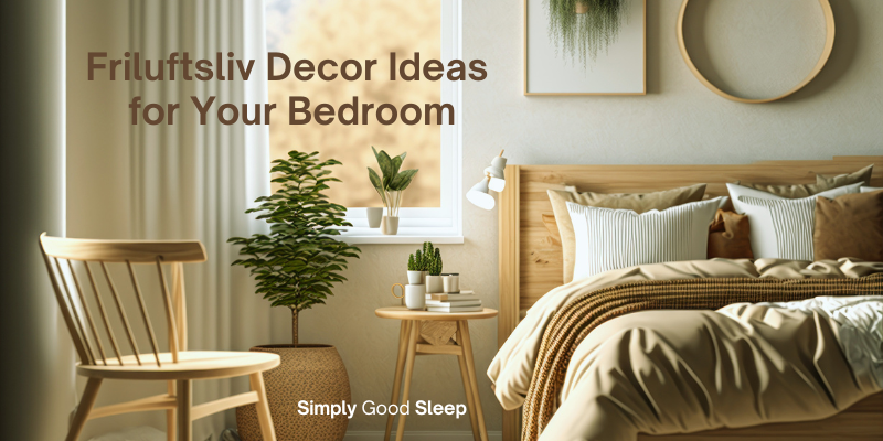 Friluftsliv decor ideas to create a Friluftsliv-themed bedroom for Simply Good Sleep