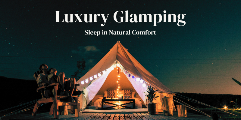 Luxury Glamping Sleep in Natural Comfort by Simply Good Sleep