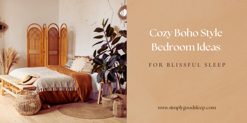 Cozy Boho Style Bedroom Ideas for Blissful Sleep - post by Simply Good Sleep