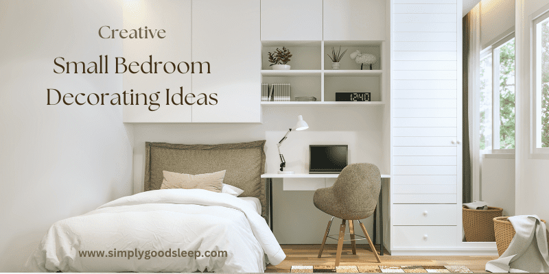 Creative Small Bedroom Decorating Ideas - Simply Good Sleep