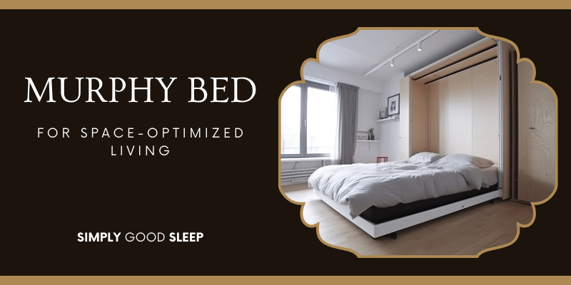Murphy Bed for Space-Optimized Living - post by Simply Good Sleep