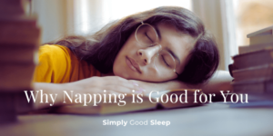 Why Napping is Good for You - post by Simply Good Sleep