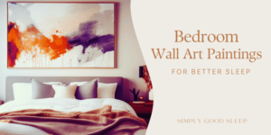Bedroom Wall Art Paintings for Better Sleep - Simply Good Sleep