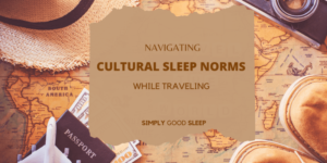 Navigating-Cultural Sleep Norms While Traveling -- Simply Good Sleep