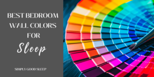Best Bedroom Wall Colors for Sleep - by Simply Good Sleep