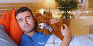 Embracing Comfort - Adults Sleeping with Stuffed Animals - by Simply Good Sleep