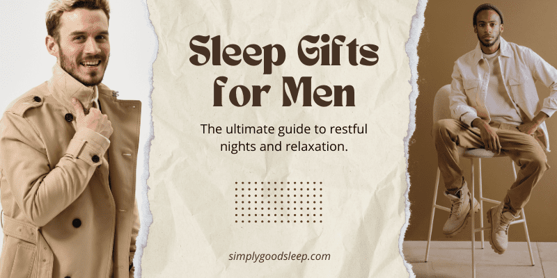 Sleep Gifts for Men - Simply Good Sleep